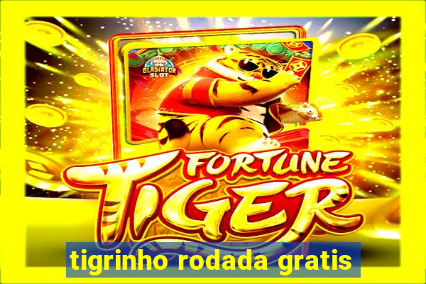 tigrinho rodada gratis